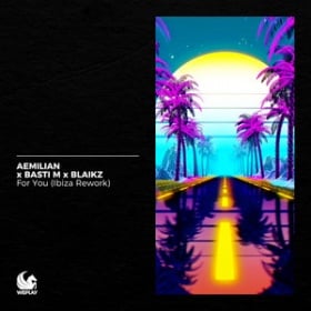AEMILIAN X BASTI M X BLAIKZ - FOR YOU (IBIZA REWORK)